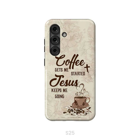 Coffee get me started Jesus keeps me going phone case Samsung Galaxy S25 / Tough Case