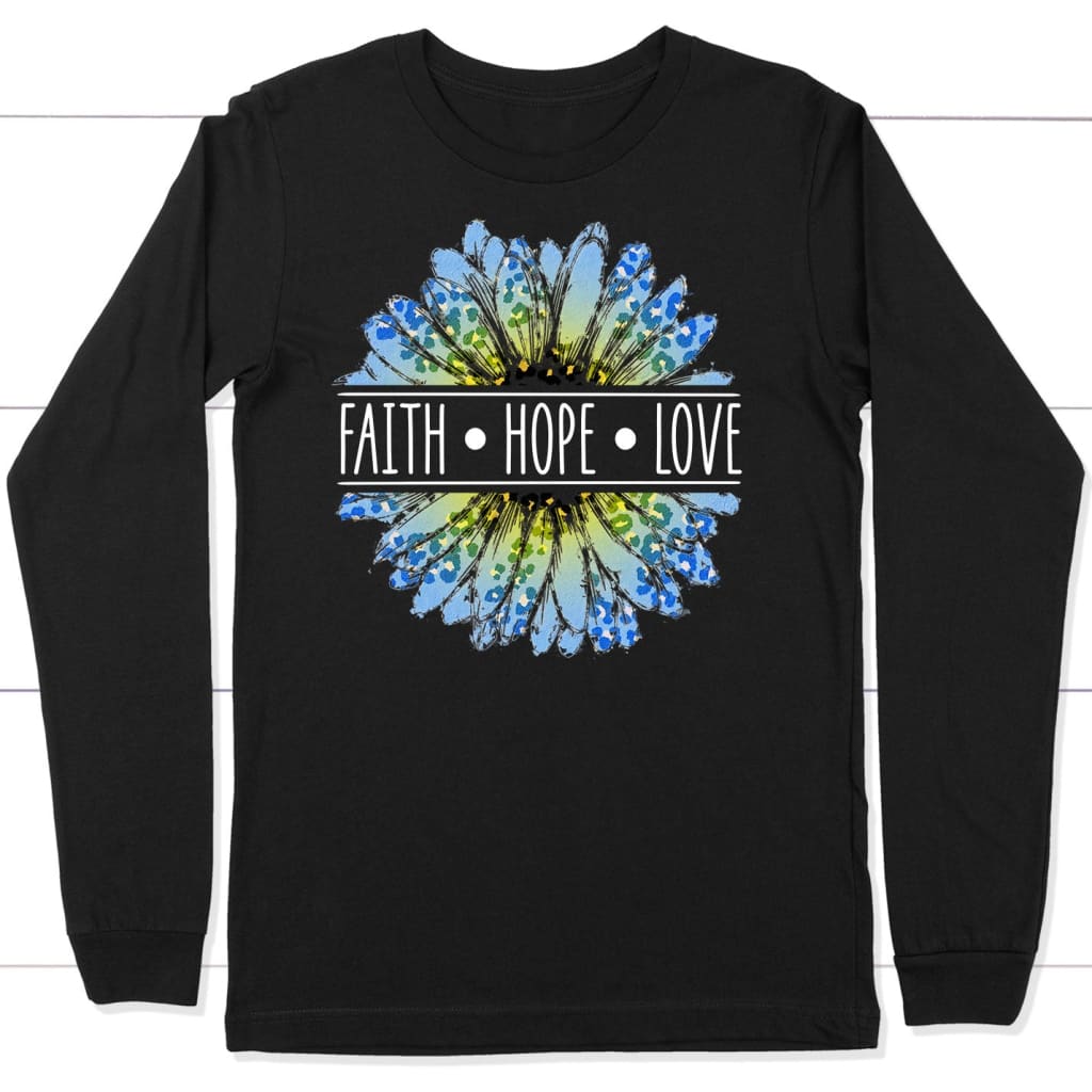 Daisy faith hope love long sleeve shirt Black / S
