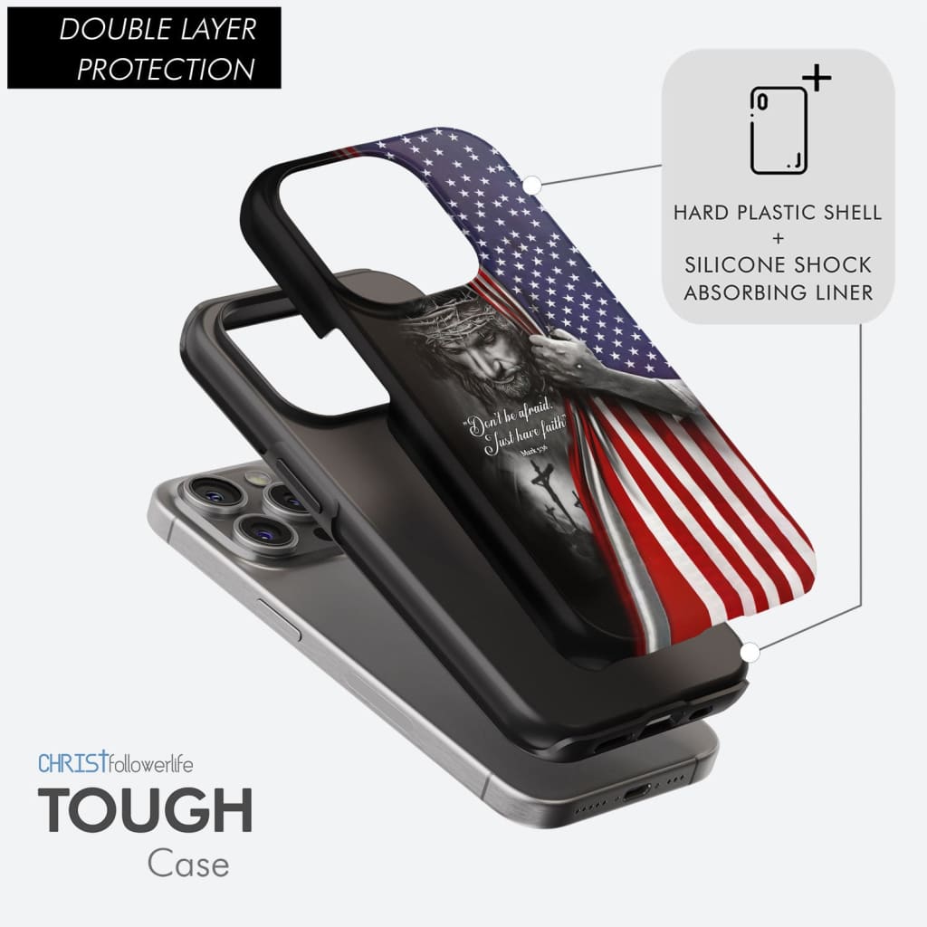 Inspirational phone case displaying Mark 5:36, &quot;Don&#39;t Be Afraid Just Have Faith,&quot; with an American flag background for a Christian touch.