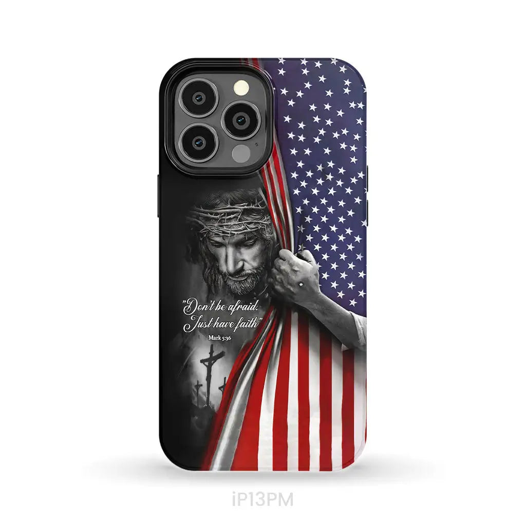 Don’t be afraid Just have faith Mark 5:36 American flag Christian phone case iPhone 13 Pro Max / Tough Case