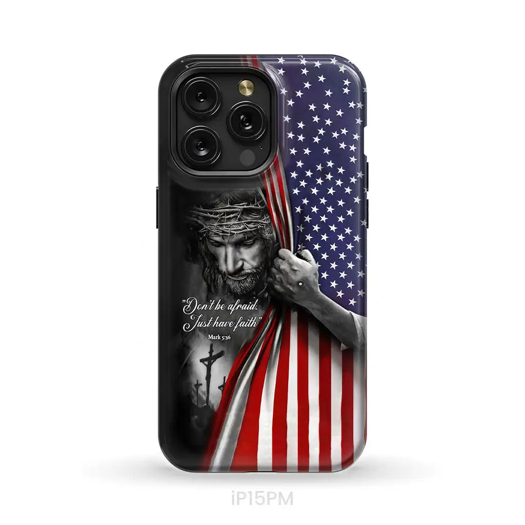 Don’t be afraid Just have faith Mark 5:36 American flag Christian phone case iPhone 15 Pro Max / Tough Case