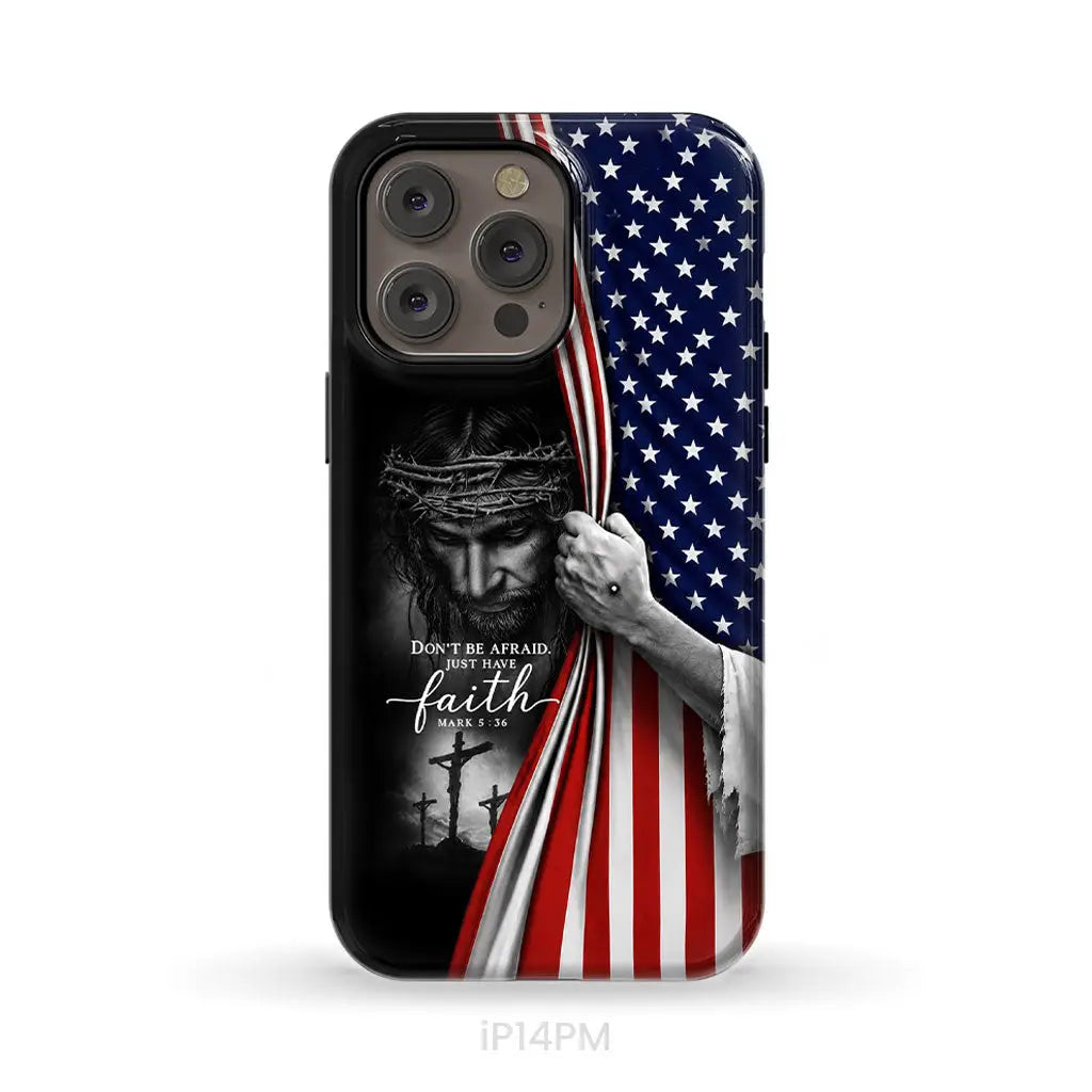Don’t Be Afraid Just Have Faith Mark 5:36 American Flag Christian Phone Case iPhone 14 Pro Max / Tough Case