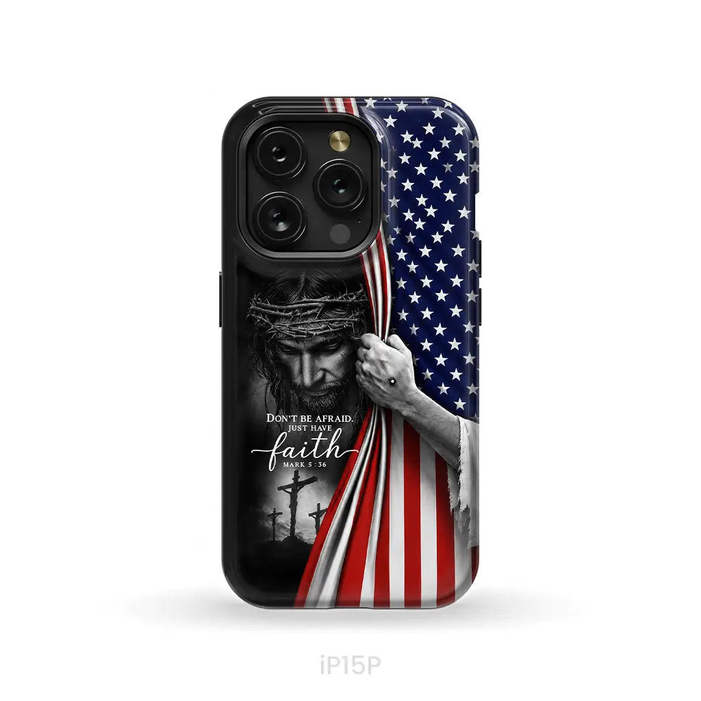 Don’t Be Afraid Just Have Faith Mark 5:36 American Flag Christian Phone Case iPhone 15 Pro / Tough Case