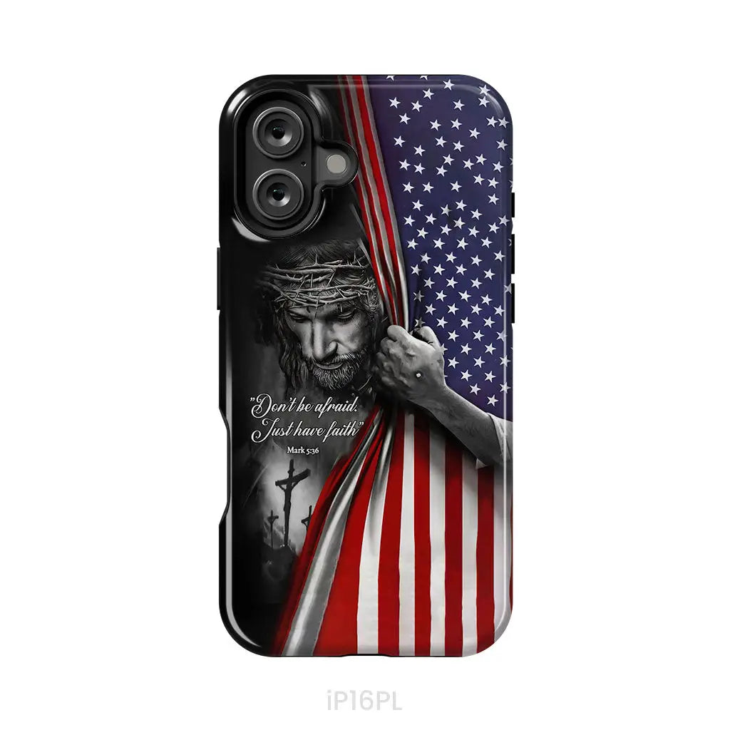 Don’t Be Afraid Just Have Faith Mark 5:36 American Flag Christian Phone Case iPhone 16 Plus / Tough Case