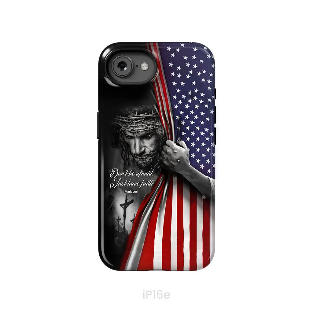 Don’t Be Afraid Just Have Faith Mark 5:36 American Flag Christian Phone Case iPhone 16e / Tough Case
