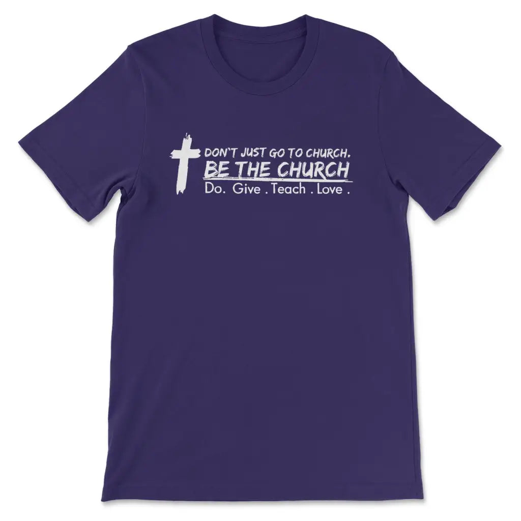 Don’t Just Go To Church Be The Church Do Give Teach Love T-shirt Team Purple / S