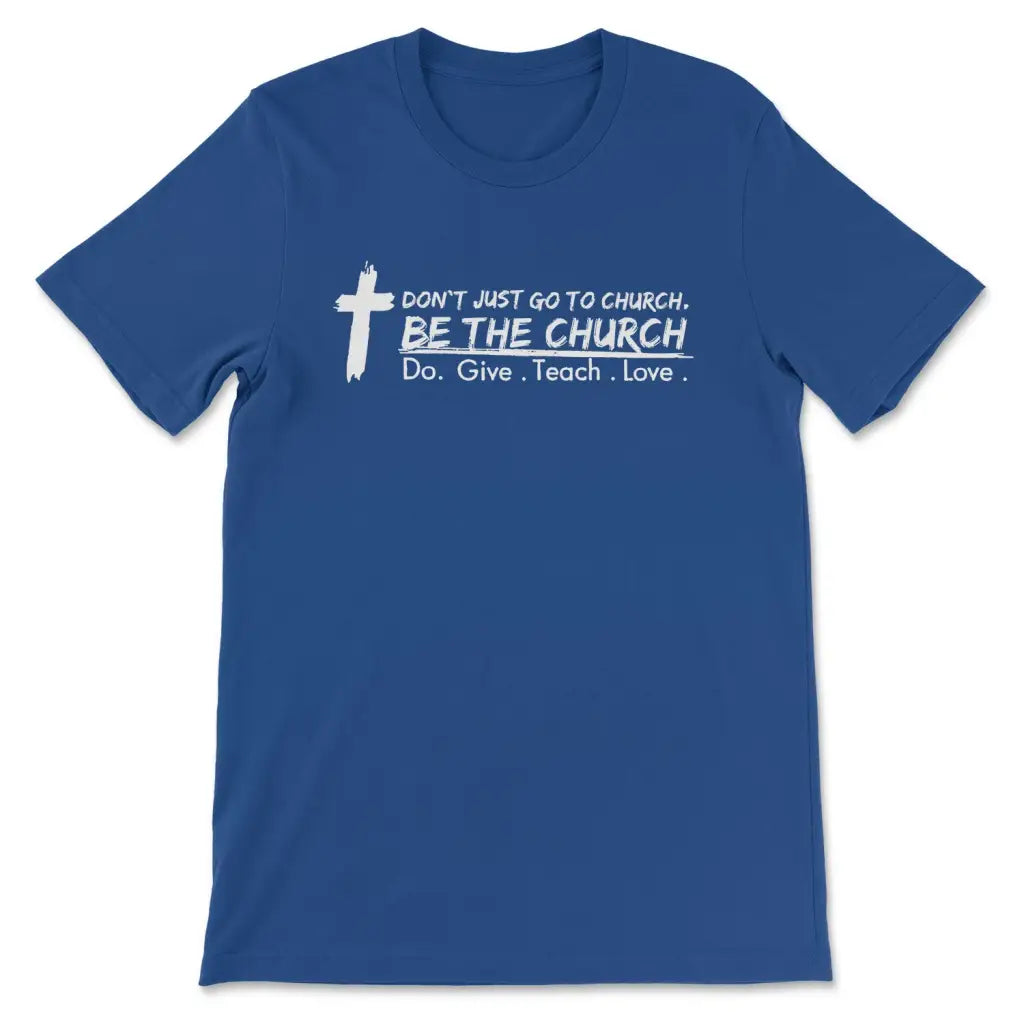 Don’t Just Go To Church Be The Church Do Give Teach Love T-shirt True Royal / S