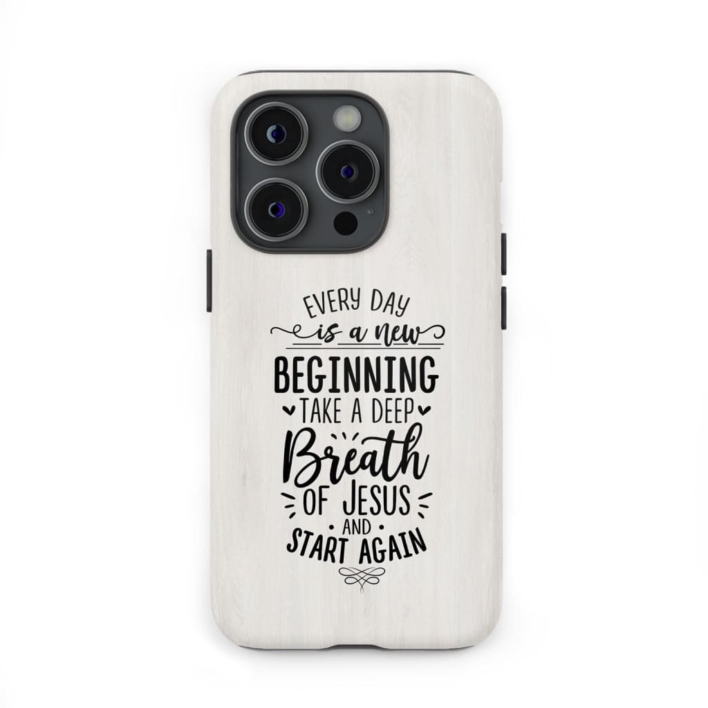 Every day is a new beginning take deep breath of Jesus phone case