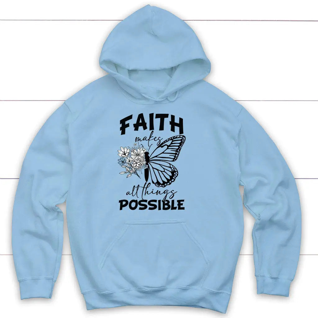 Faith Makes All Things Possible Hoodie Butterfly Christian Faith Hoodies Christ Follower Life