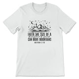 Faith the size of a mustard seed can move mountains Women’s t-shirt White / S