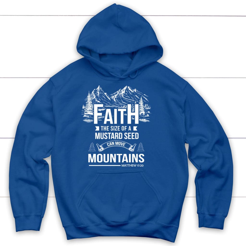 Faith The Size Of A Mustard Seed Can Move Mountains Hoodie Bible Verse Hoodies Christ Follower Life