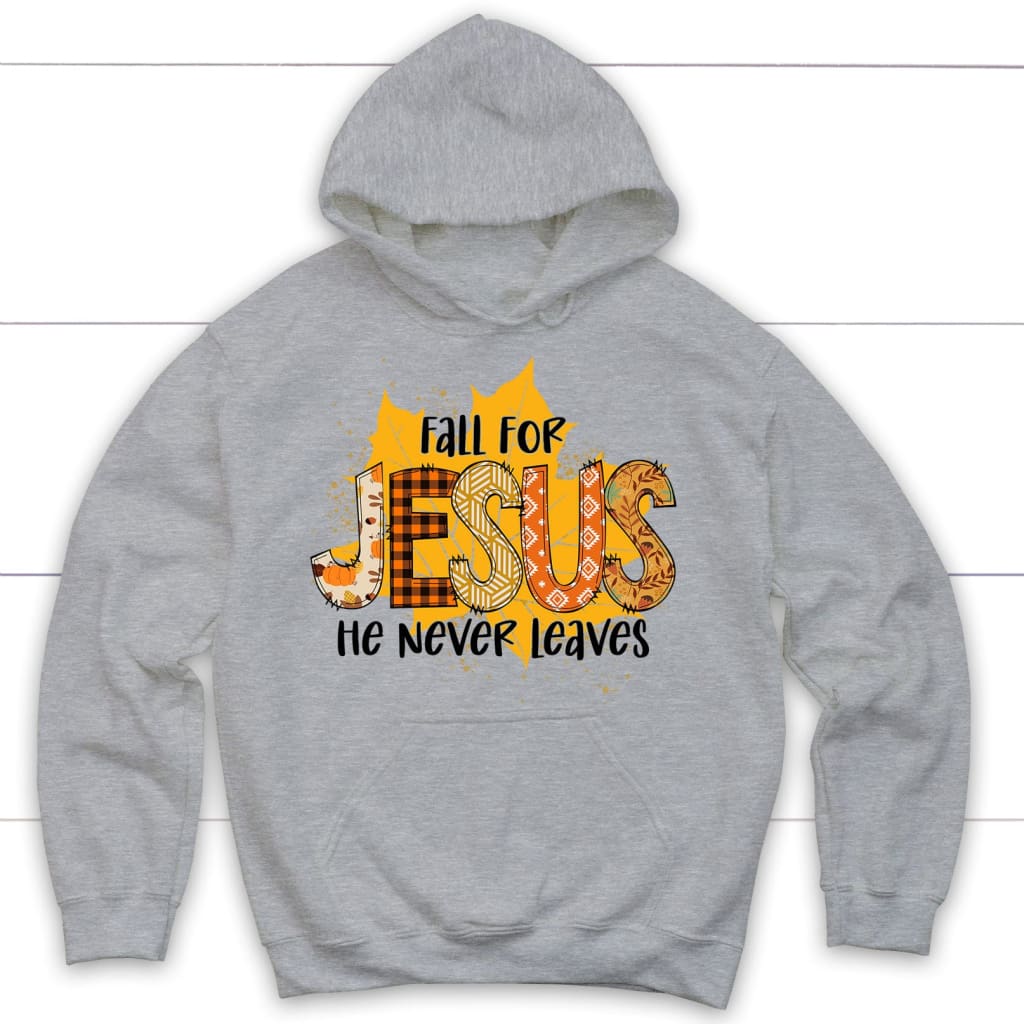 Fall for Jesus He Never Leaves Hoodie, Autumn Leaf, Christian