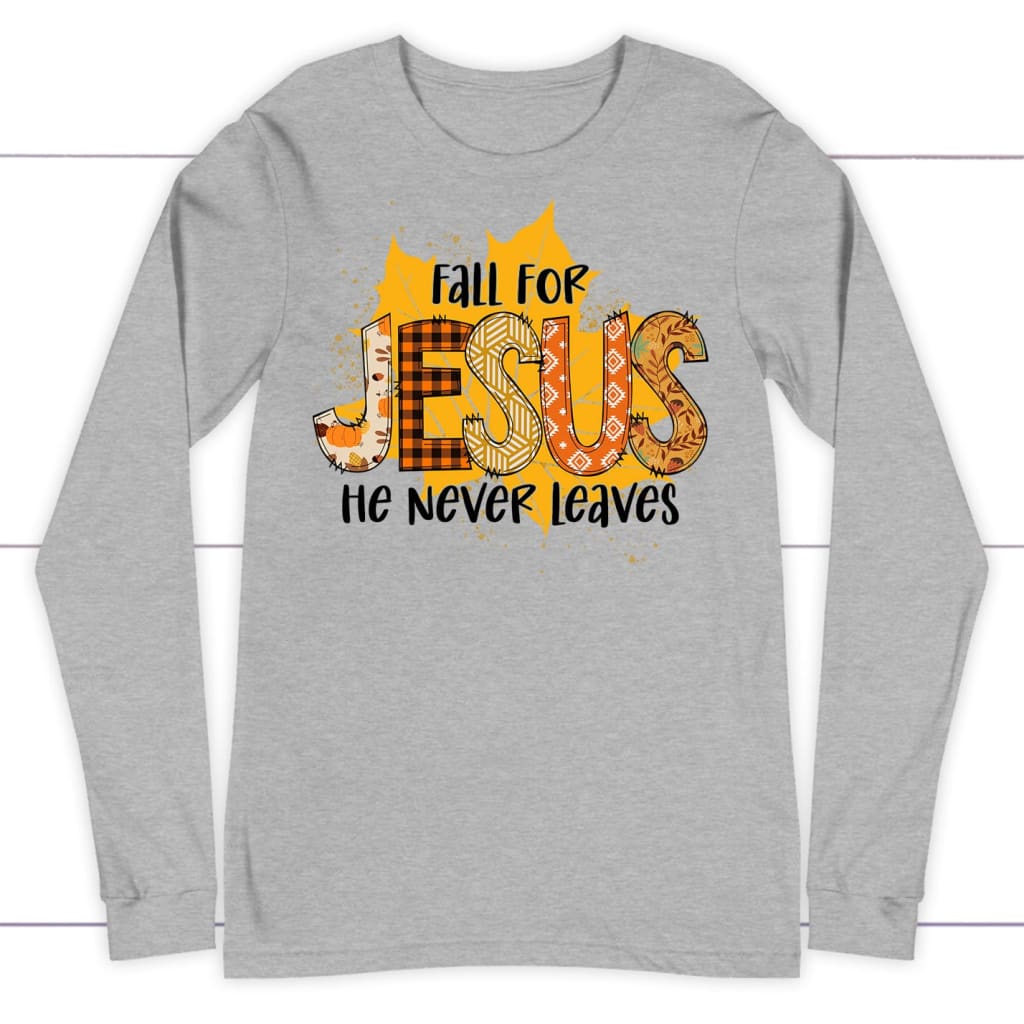 Fall for Jesus He Never Leaves Autumn Leaf Long Sleeve Shirt Athletic Heather / S