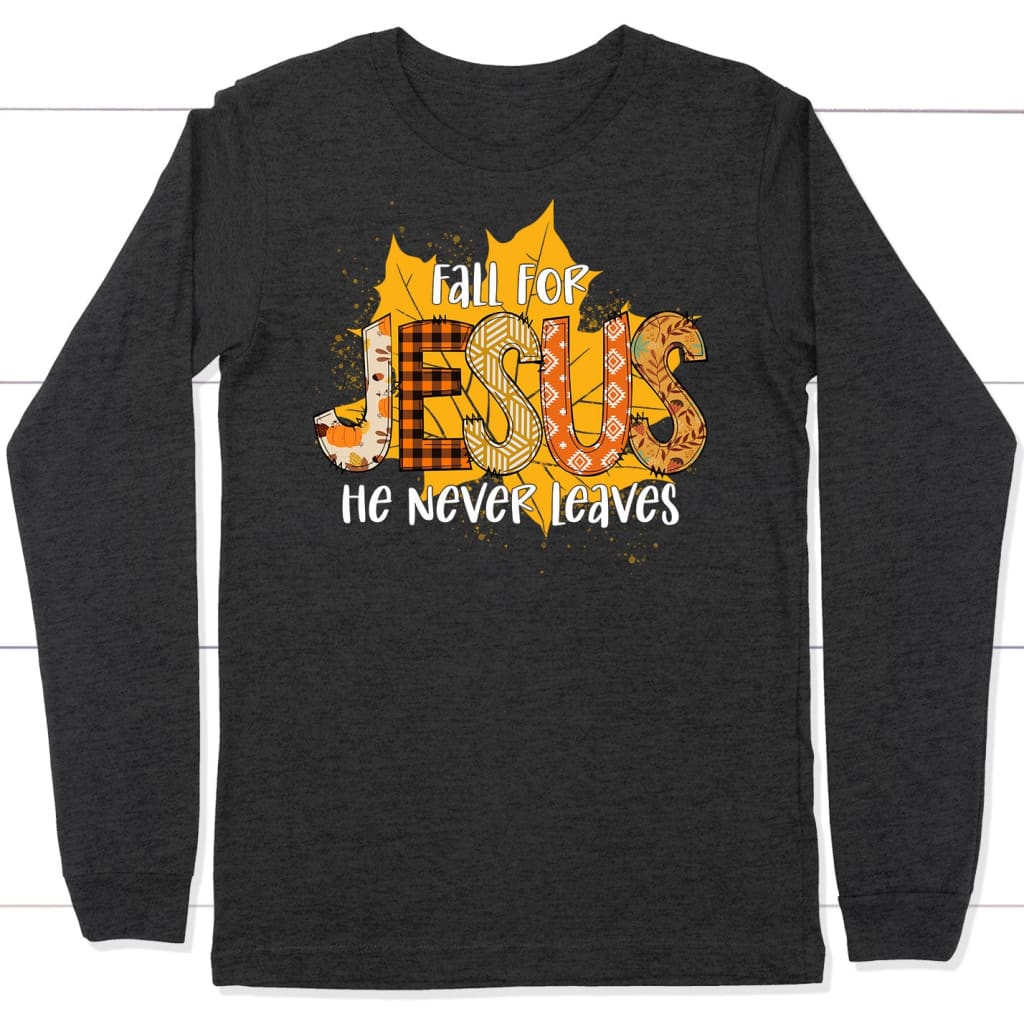 Fall for Jesus He Never Leaves Autumn Leaf Long Sleeve Shirt Dark Grey Heather / S