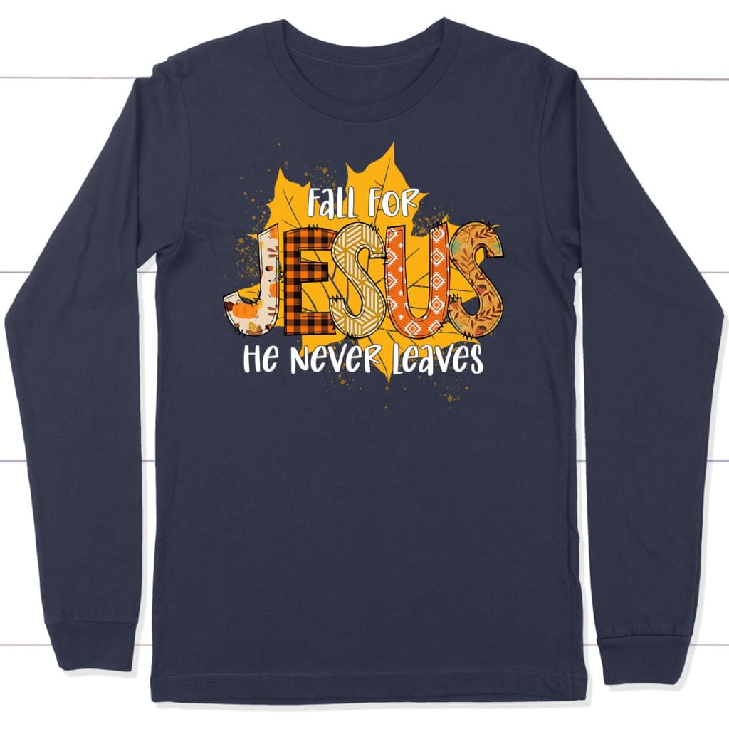 Fall for Jesus He Never Leaves Autumn Leaf Long Sleeve Shirt Navy / S