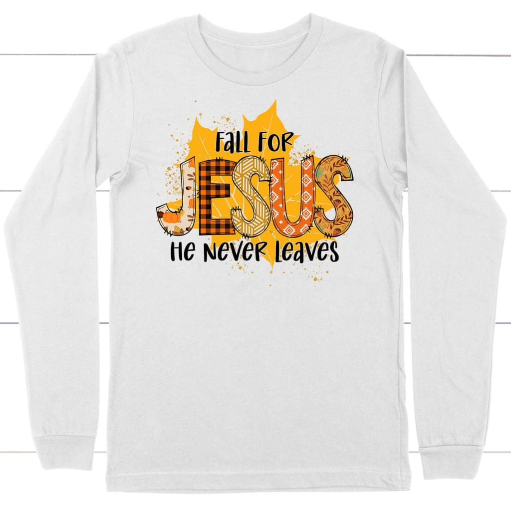 Fall for Jesus He Never Leaves Autumn Leaf Long Sleeve Shirt White / S