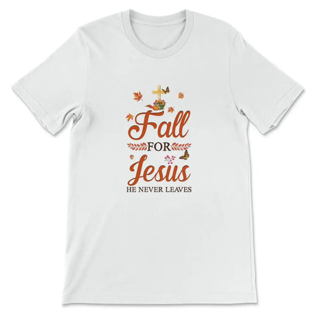 Fall for Jesus he never leaves Christian t-shirt - Autumn Thanksgiving gifts White / S