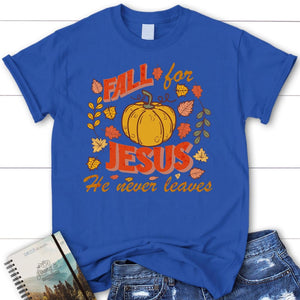 Fall for Jesus He Never Leaves Women’s T-shirt, Autumn Thanksgiving ...