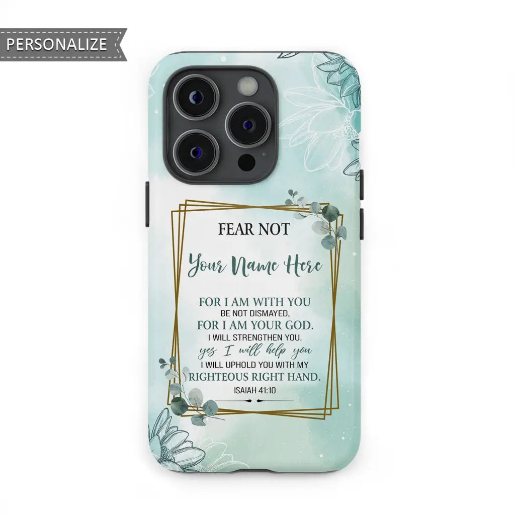 Fear not for I am with you Isaiah 41:10 personalized phone case