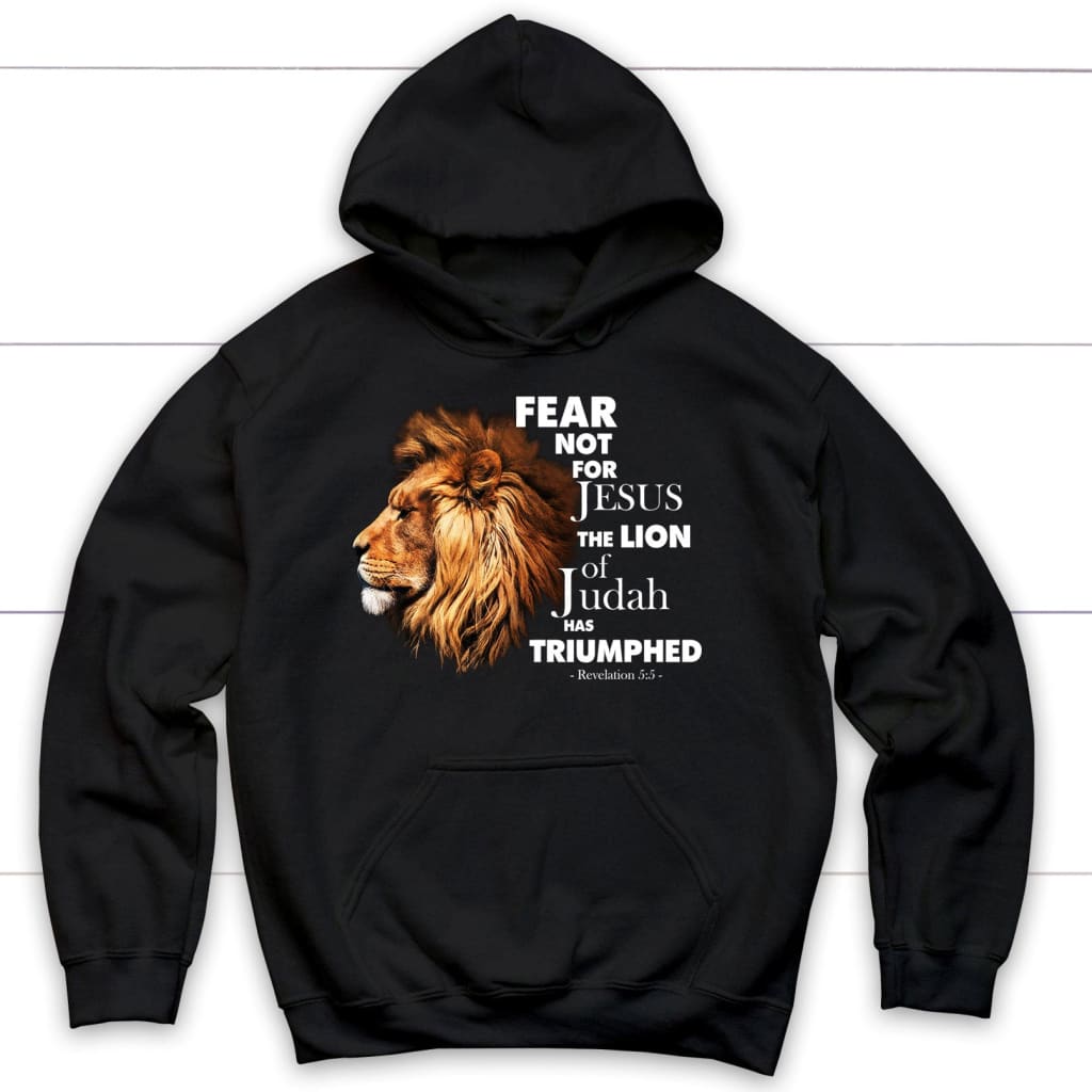 Fear not for Jesus the lion of Judah has triumphed hoodie Black / S
