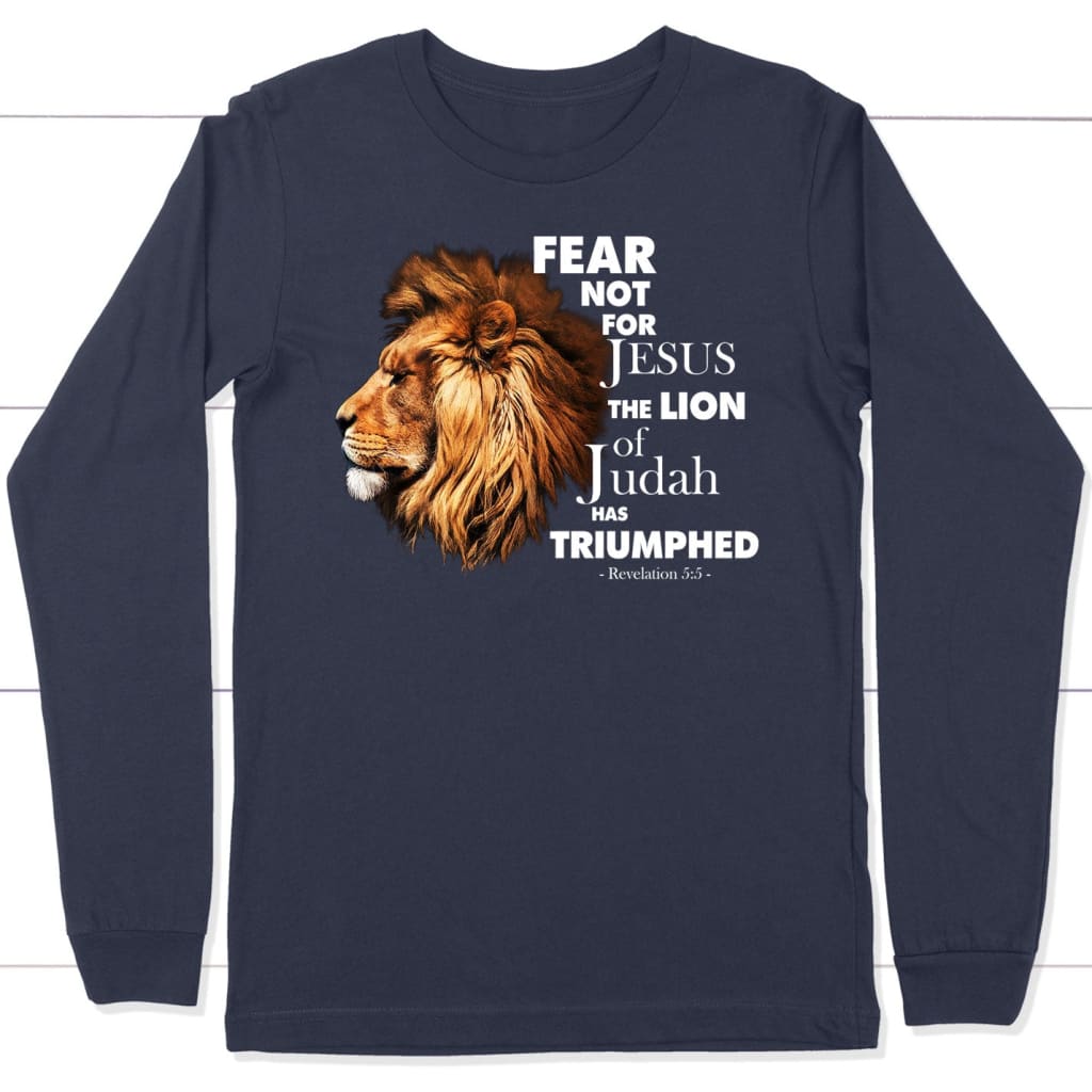 fear not for jesus the lion of judah has triumphed long sleeve shirt Navy / S