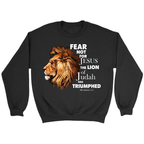 Fear not for Jesus the Lion of Judah has triumphed sweatshirt Black / S