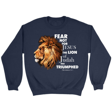 Fear not for Jesus the Lion of Judah has triumphed sweatshirt Navy / S