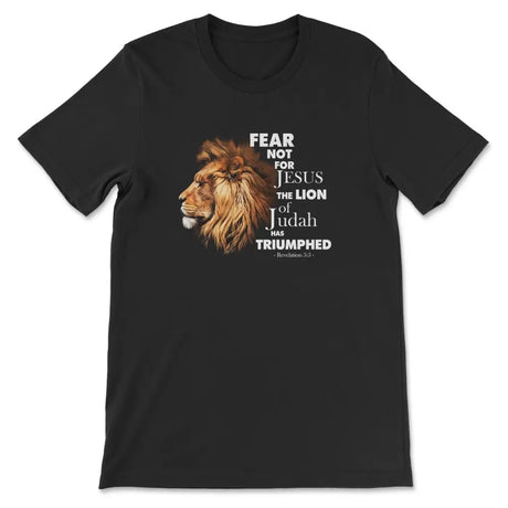 Fear not for Jesus the Lion of Judah has triumphed t-shirt Black / S