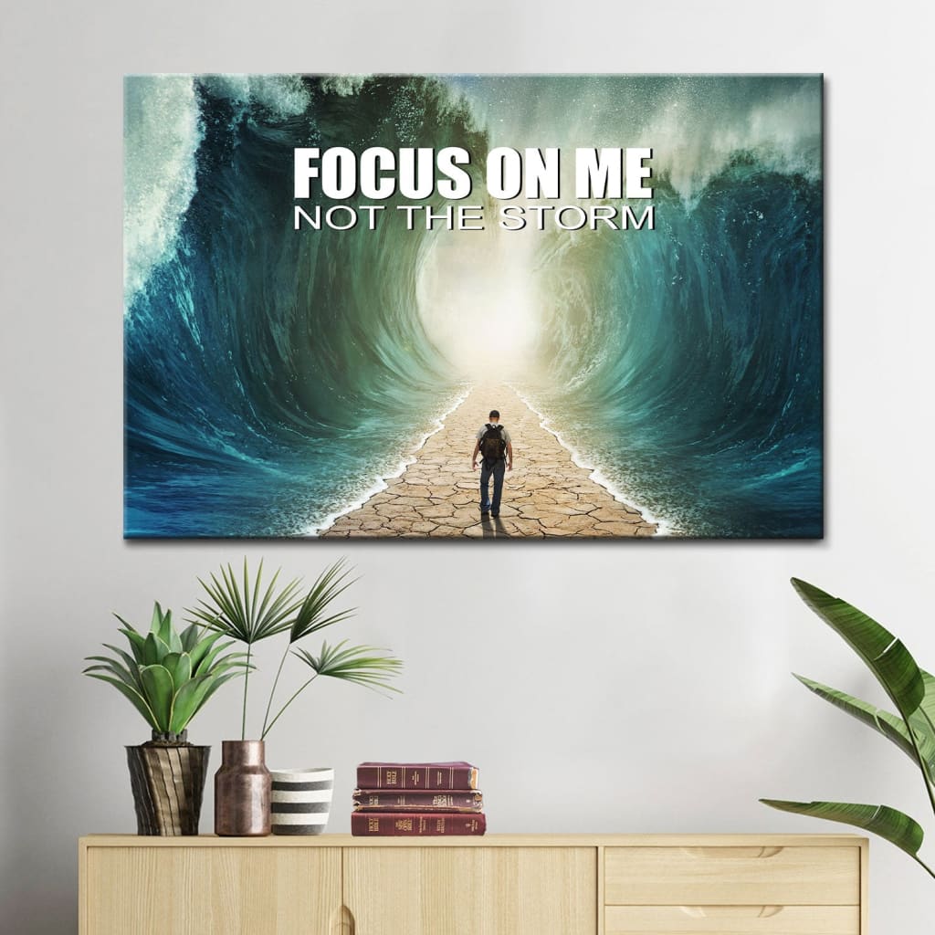Focus On Me Not The Storm Christian Wall Art Canvas