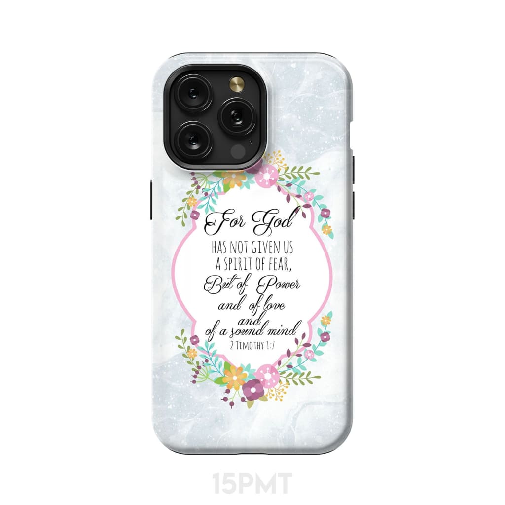 For God has not given us a spirit of fear 2 Timothy 1:7 Floral Bible verse phone case iPhone 15 Pro Max / Tough