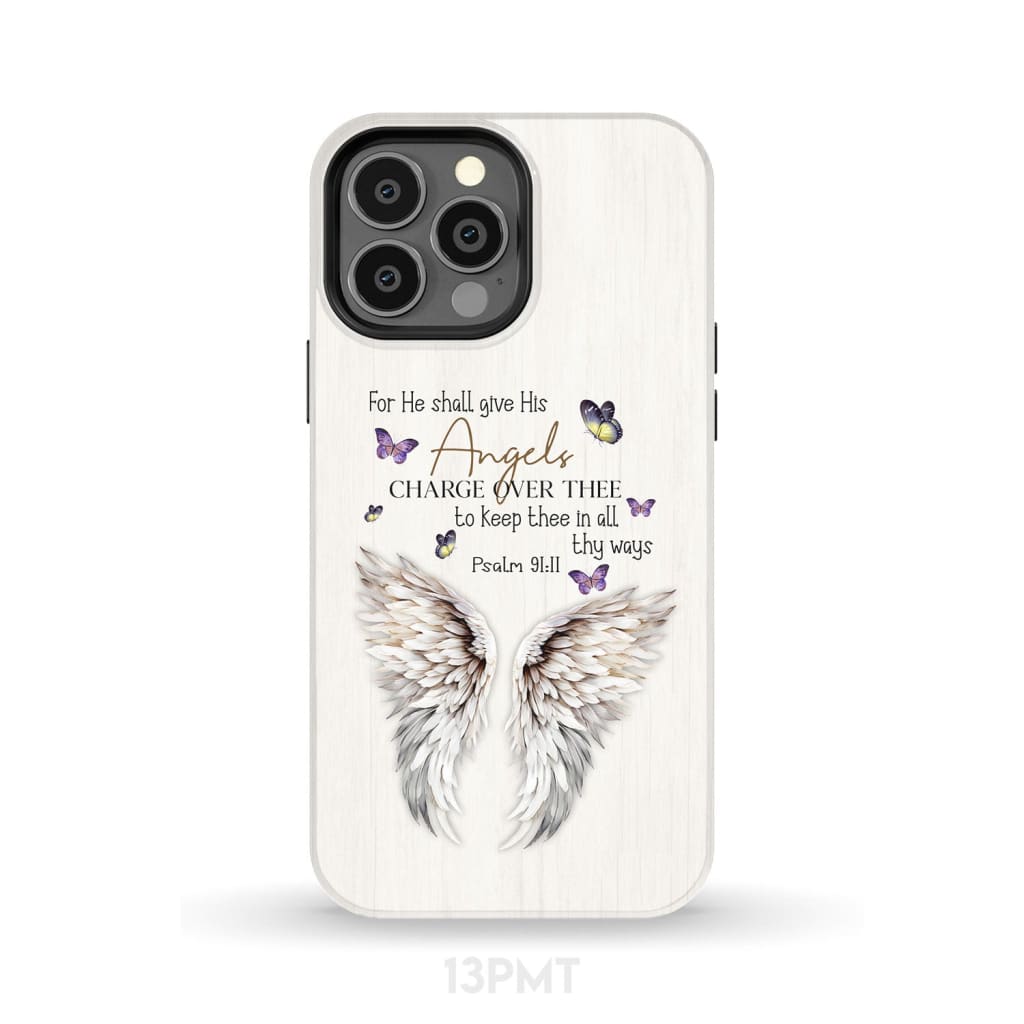 For he shall give his angels charge over thee Psalm 91:11 Phone Case iPhone 13 Pro Max / Tough