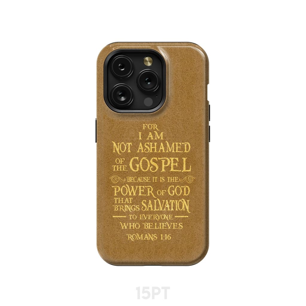 For I am not ashamed of the gospel Romans 1:16 Bible verse phone case iPhone 15 Pro / Tough