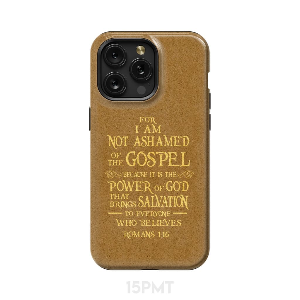 For I am not ashamed of the gospel Romans 1:16 Bible verse phone case iPhone 15 Pro Max / Tough