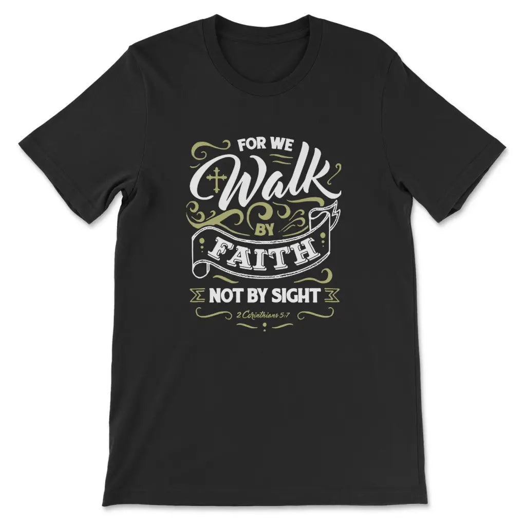 For We Walk By Faith Not By Sight 2 Corinthians 5:7 Bible Verse T-shirt Black / S
