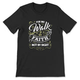 For We Walk By Faith Not By Sight 2 Corinthians 5:7 Bible Verse T-shirt Black / S