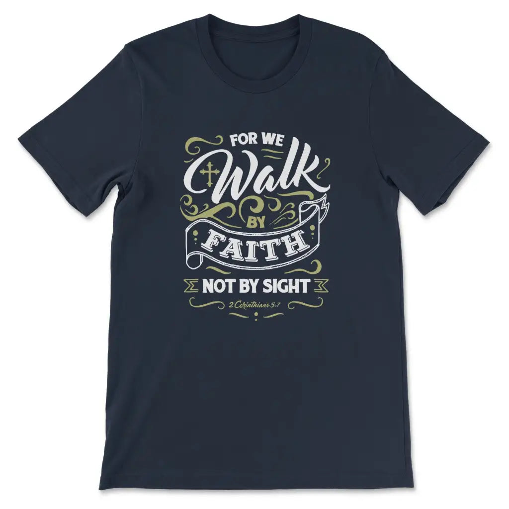 For We Walk By Faith Not By Sight 2 Corinthians 5:7 Bible Verse T-shirt Navy / S