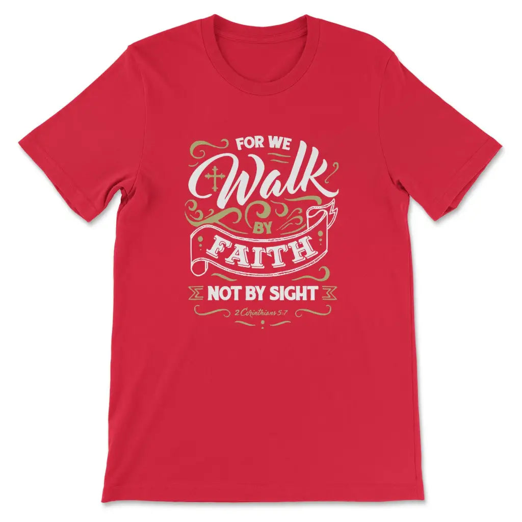 For We Walk By Faith Not By Sight 2 Corinthians 5:7 Bible Verse T-shirt Red / S