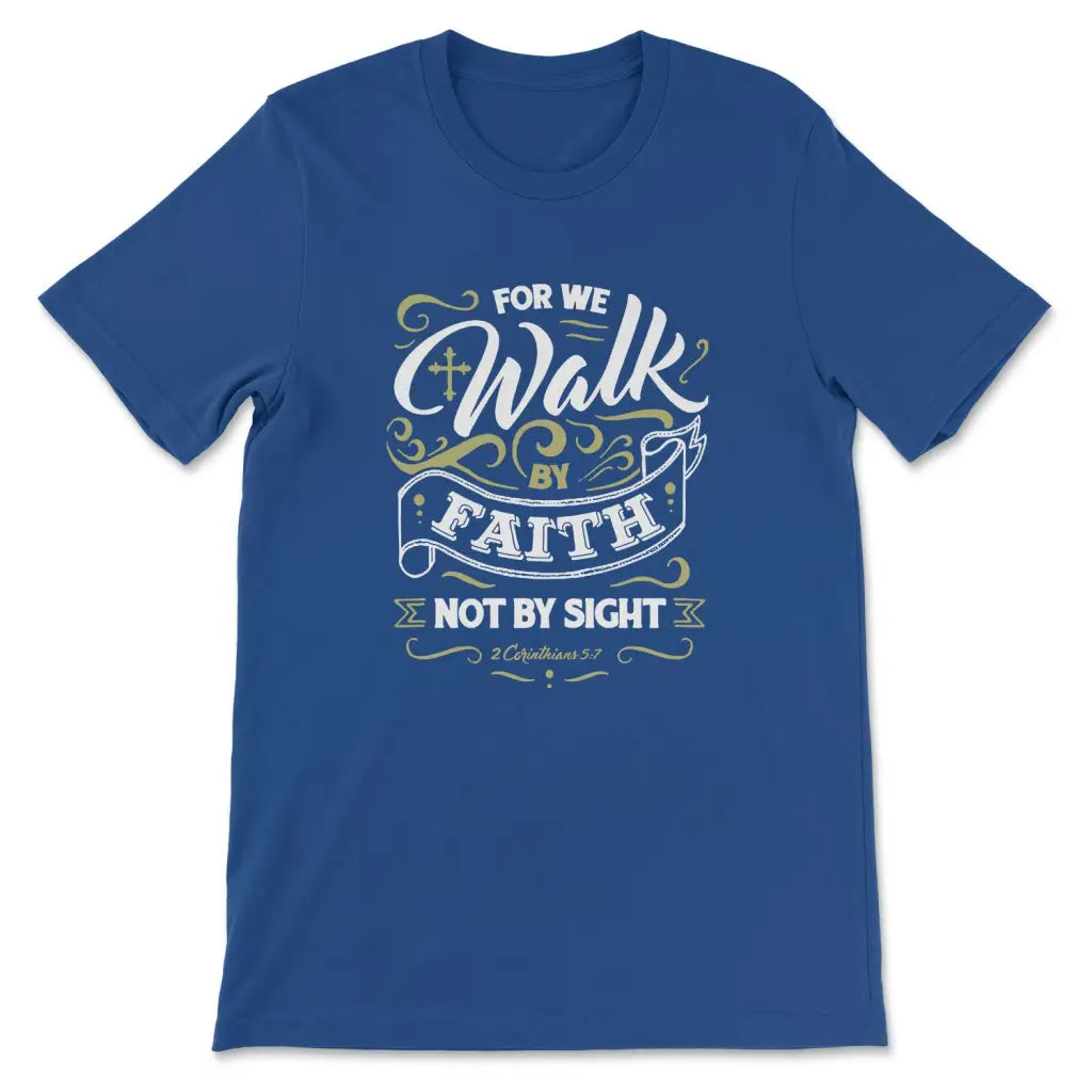 For We Walk By Faith Not By Sight 2 Corinthians 5:7 Bible Verse T-shirt True Royal / S