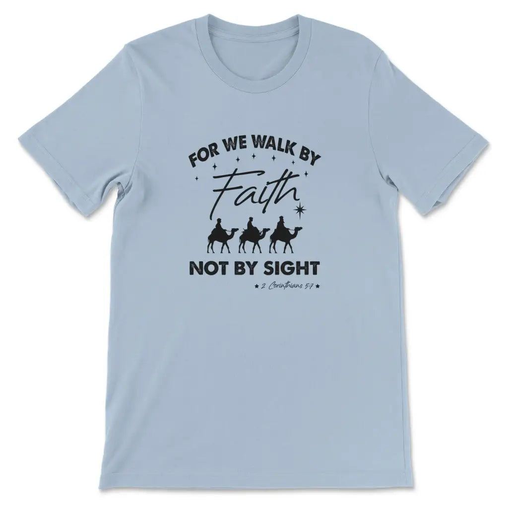 For we walk by Faith not by sight Christmas Christian t-shirt Light Blue / S