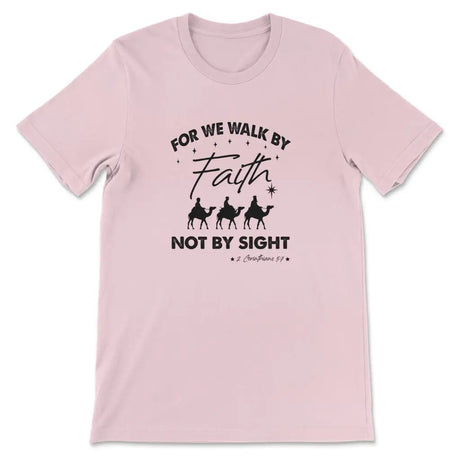 For we walk by Faith not by sight Christmas Christian t-shirt Pink / S