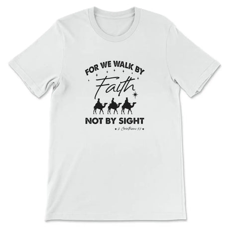 For we walk by Faith not by sight Christmas Christian t-shirt White / S
