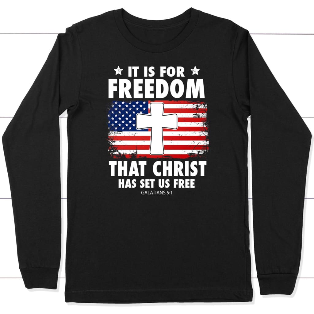 Galatians 5:1 It is for freedom that Christ has set us free long sleeve shirt Black / S