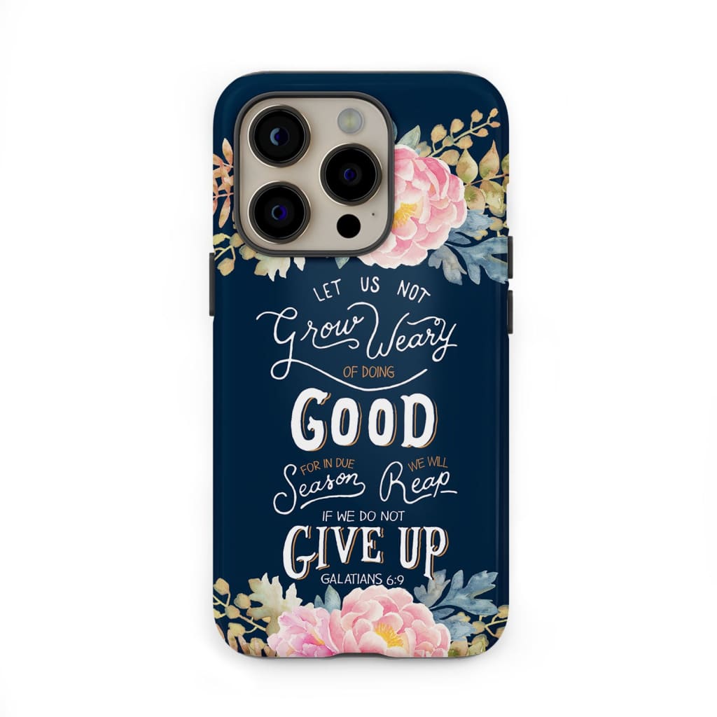 Galatians 6:9 let us not grow weary of doing good Christian phone case