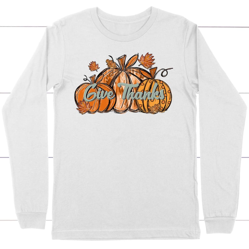 Give Thanks Pumpkin Fall Long Sleeve Shirt White / S