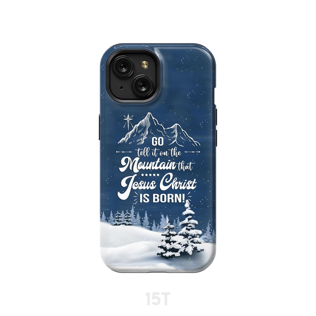 Go tell it on the mountain that Jesus Christ is born phone case iPhone 15 / Tough