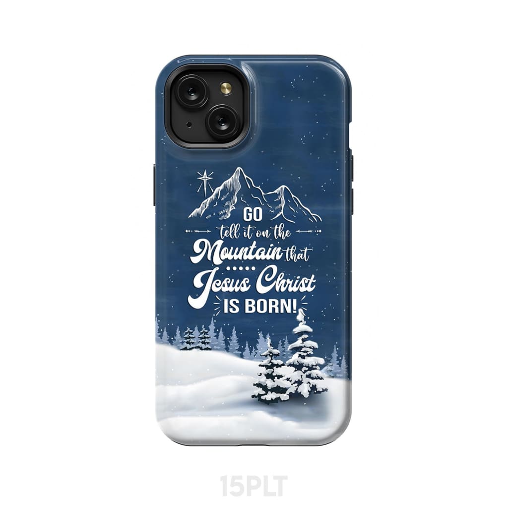 Go tell it on the mountain that Jesus Christ is born phone case iPhone 15 Plus / Tough