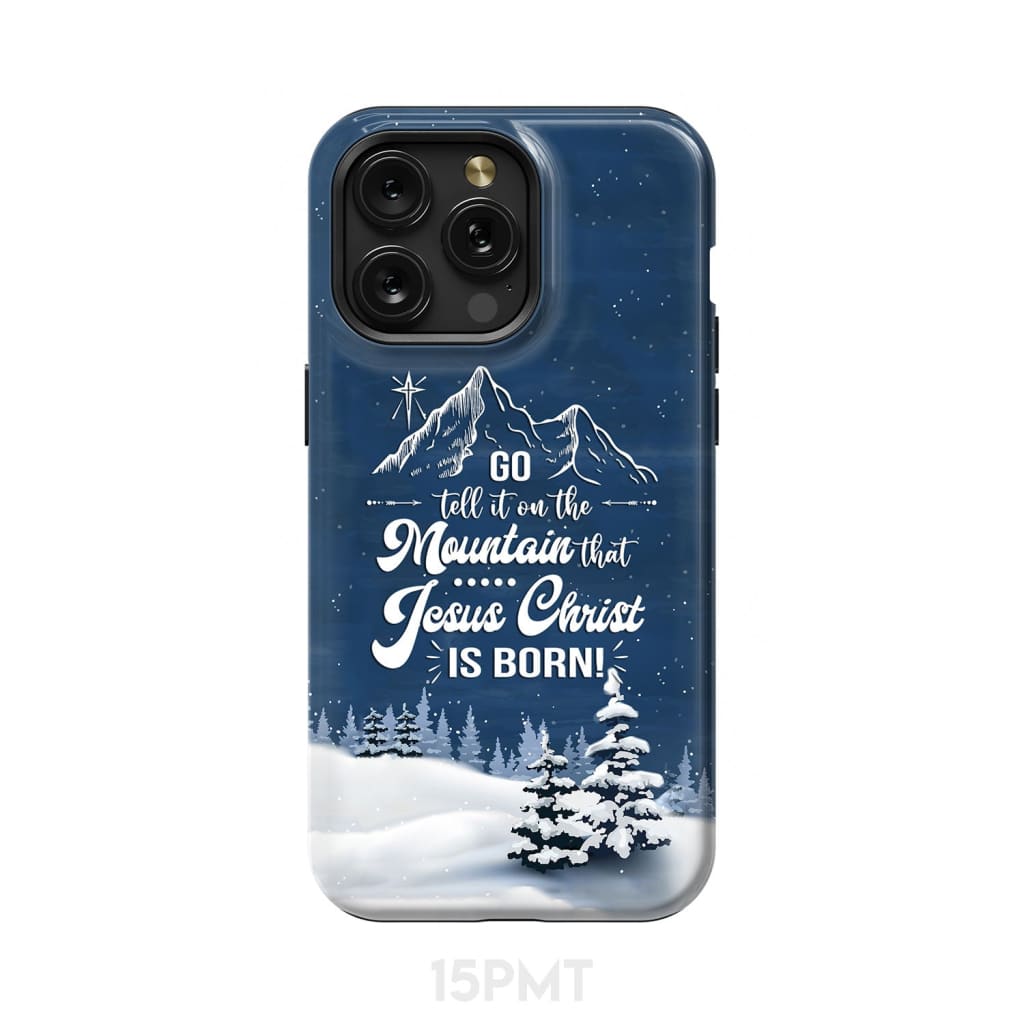 Go tell it on the mountain that Jesus Christ is born phone case iPhone 15 Pro Max / Tough