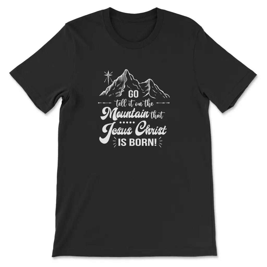 Go tell it on the mountain that Jesus Christ is born t-shirt Black / S