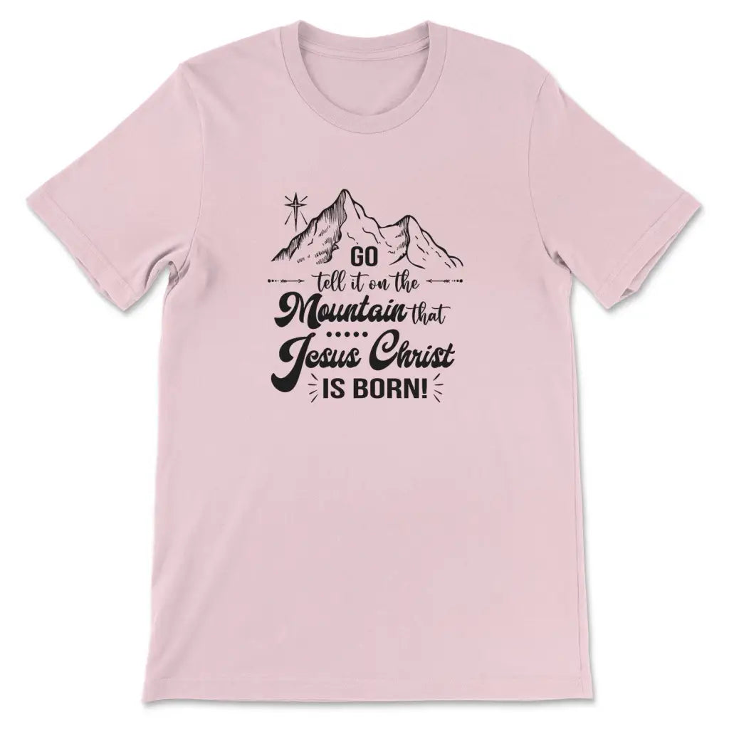Go tell it on the mountain that Jesus Christ is born t-shirt Pink / S