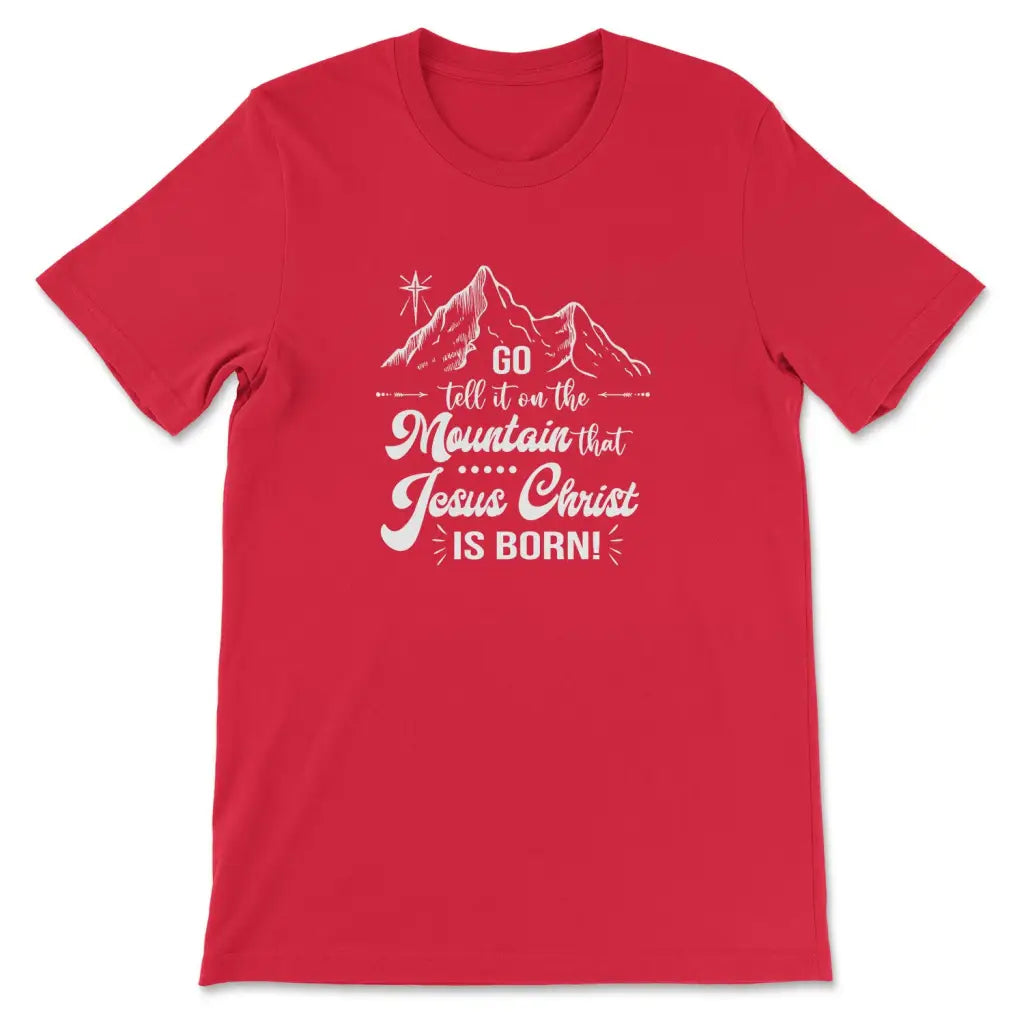 Go tell it on the mountain that Jesus Christ is born t-shirt Red / S